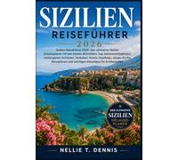 SIZILIEN REISEFÜHRER 2026: Sizilien-Reiseführer 2026: Der ultimative Sizilien-Reiseplaner mit den besten Aktivitäten und Top-Attraktionen, versteckten ... und wichtigen Reisetipps für Erstbes