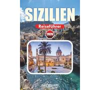SIZILIEN REISEFÜHRER 2026: Top-Attraktionen, was man sehen kann, wo man essen kann, kulturelle Highlights und 1-7-tägige Reisepläne