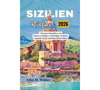 SIZILIEN Reiseführer 2026: Ultimativer Reiseführer mit Routenvorschlägen, Geheimtipps, Stränden, regionaler Küche und historischen Städten