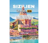 SIZILIEN Reiseführer 2026: Ultimativer Reiseführer mit Routenvorschlägen, Geheimtipps, Stränden, regionaler Küche und historischen Städten