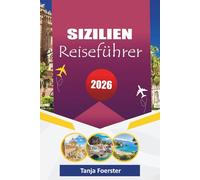 SIZILIEN REISEFÜHRER 2026: "Ultimatives Sizilien-Reisehandbuch: Von alten Tempeln bis zu Küstendörfern, Ausgabe 2026 für Ihre Reise"