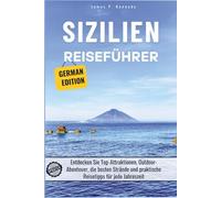 Sizilien Reiseführer: Entdecken Sie Top-Attraktionen, Outdoor-Abenteuer, die besten Strände und praktische Reisetipps für jede Jahreszeit