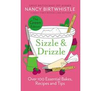 SIZZLE & DRIZZLE: The Green Edition: Over 100 Essential Bakes, Recipes and Tips