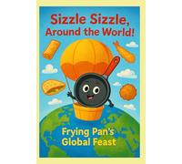 Sizzle Sizzle, Around the World!: Frying Pan's Global Feast