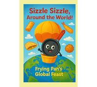 Sizzle Sizzle, Around the World!: Frying Pan's Global Feast