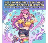 Sizzling Beauties: A Sexy Adult Coloring Book for Relaxation: Hot Girls in Skimpy Outfits - Fun, Stress Relief, and Creative Expression (Teen To Adults sensuals)
