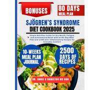 Sjögren’s Syndrome Diet Cookbook 2025: Simple Nutrition Guide for Dry Mouth, Fatigue, and Autoimmune Relief with an 80-Day Meal Plan and 2,500 ... Annie S Hamilton Nutrition & Wellness Series)