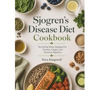 Sjogren’s Disease Diet Cookbook: Nourishing Meals Designed for Dryness, Fatigue, and Sensitive Digestion
