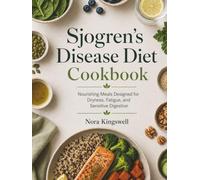 Sjogren’s Disease Diet Cookbook: Nourishing Meals Designed for Dryness, Fatigue, and Sensitive Digestion