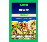 Sjogren's disease diet cookbook: Hydration & comfort recipes.