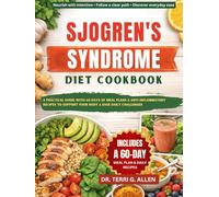 SJOGREN'S SYNDROME DIET COOKBOOK: A Practical Guide With 60 Days Of Meal Plans & Anti-Inflammatory Recipes To Support Your Body & Ease Daily Challenges
