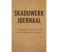 Skaduwerk Joernaal: ’n Begeleide Reis van 4 Weke om die Onbewuste te Integreer