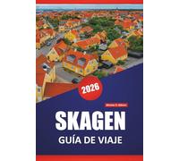 SKAGEN GUÍA DE VIAJE 2026: Descubra las principales atracciones, las impresionantes playas, la cocina local, los aspectos culturales más destacados y ... para explorar el norte de Dinamarca