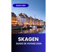 Skagen Guide de voyage 2026: Explorez Le Joyau Le Plus Septentrional Du Danemark: Art, Gastronomie, Aventures Et Culture