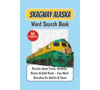 Skagway Alaska Word Search Book: 55 Themed Puzzles about Trails, Wildlife, Rivers & Gold Rush History - Fun Word Searches for Adults & Teens | 6x9 in