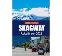 Skagway Reiseführer 2025: Entdecke Alaskas Sehenswürdigkeiten, Geschichte, lokale Tipps und landschaftliche Abenteuer im letzten Grenzland