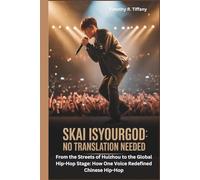 SKAI ISYOURGOD: NO TRANSLATION NEEDED: From the Streets of Huizhou to the Global Hip-Hop Stage: How One Voice Redefined Chinese Hip-Hop