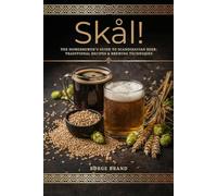 Skål!: The Scandinavian Homebrewing Guide: Kveik Yeast, Farmhouse Ales & Nordic Beer Recipes