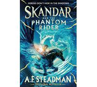 Skandar and the Phantom Rider: the spectacular sequel to Skandar and the Unicorn Thief, the biggest fantasy adventure since Harry Potter (Volume 2): A.F. Steadman