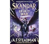 Skandar And The Spirit War : Unmissable Finale To The Adventure S Erie