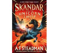 Skandar and the Unicorn Thief: The international, award-winning hit, and the biggest fantasy adventure series since Harry Potter (Volume 1)