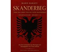 Skanderberg: Über das Leben und die Taten Skanderbegs, des Fürsten der Epiroten