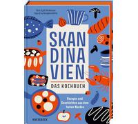 Skandinavien. Das Kochbuch: Rezepte und Geschichten aus dem hohen Norden. Nordische Küche mit 55 saisonalen Rezepten aus Schweden, Norwegen, Dänemark, Island & Finnland