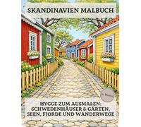 Skandinavien Malbuch: 50 Ausmalbilder für Erwachsene: Hygge zum Ausmalen - Schwedenhäuser & Gärten, Seen, Fjorde und Wanderwege