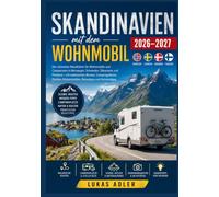 Skandinavien mit dem Wohnmobil 2026-2027: Der ultimative Reiseführer für Wohnmobile und Campervans in Norwegen, Schweden, Dänemark und Finnland - mit ... Küstenstraßen, Reisetipps und Geheimtipps.