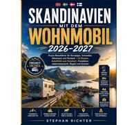 Skandinavien mit dem Wohnmobil 2026-2027: Praxis-Reiseführer für Norwegen, Schweden, Dänemark und Finnland - 22 Routen, AutoPASS und Ferjekort, Freistehen: Jedermannsrecht, Regeln und Grenzen