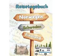 Skandinavien mit dem Wohnmobil - Mein Reisetagebuch für Norwegen, Schweden & Finnland: Mit Routenvorschlägen, Checklisten, Budgetplan & Campingnotizen