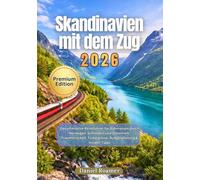 Skandinavien mit dem Zug 2026: Der ultimative Reiseführer für Bahnreisen durch Norwegen, Schweden und Dänemark mit malerischen Strecken, Ticketpreisen, Budgetplanung und Insider-Tipps