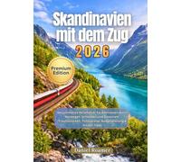 Skandinavien mit dem Zug 2026: Der ultimative Reiseführer für Bahnreisen durch Norwegen, Schweden und Dänemark mit malerischen Strecken, Ticketpreisen, Budgetplanung und Insider-Tipps