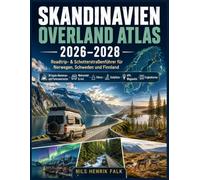 SKANDINAVIEN OVERLAND ATLAS 2026-2028: Roadtrip- & Schotterstraßenführer für Norwegen, Schweden und Finnland