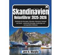 Skandinavien-Reiseführer 2025-2026: Entdecken Sie Norwegen, Schweden, Dänemark, Finnland und Island - umfassende Reisetipps, Insidertipps und unvergessliche Erlebnisse