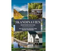 SKANDINAVIEN REISEFÜHRER 2025-2026: WO DIE NATUR REGIERT UND DESIGN INSPIRIERT