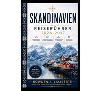 Skandinavien Reiseführer 2026-2027: Der vollständige Reiseführer für Dänemark, Norwegen, Schweden, Finnland und Island-Städte, Fjorde, Essen, Kultur & verborgene SchätzeDie