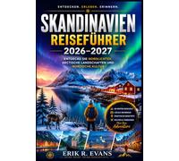 SKANDINAVIEN REISEFÜHRER 2026-2027: Planen Sie Ihre Reise durch Dänemark, Norwegen und Schweden cleverer mit flexiblen Reiserouten, malerischen ... kulturellen Hinweisen und Spartipps.