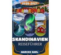 SKANDINAVIEN REISEFÜHRER 2026: Der vollständige Reiseführer für Skandinavien: Entdecken Sie Fjorde, Nordlichter, pulsierende Städte und das authentische nordische Leben