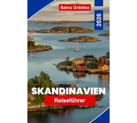 SKANDINAVIEN Reiseführer 2026: Entdecken Sie Fjorde und Berge, lebendige Städte, kulturelles Erbe, lokale Küche und praktische Tipps für Ihre Reise durch Nordeuropa