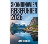 Skandinavien Reiseführer 2026: Entdecken Sie Norwegen, Schweden und Dänemark mit lokalen Einblicken, Natur und praktischen Ratschlägen