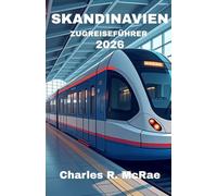 SKANDINAVIEN REISEFÜHRER MIT DEM ZUG 2026: Entdecken Sie magische Abenteuer, die Wikingerstädte, Berge und die Mitternachtssonne verbinden.