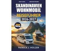 SKANDINAVIEN WOHNMOBIL REISEFÜHRER 2026-2027: Norwegen, Schweden und Dänemark Fahrrouten, Aire-Stopps, Fährüberfahrten und Tipps zum Wildcamping