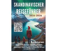 SKANDINAVISCHER REISEFÜHRER 2025-2026: Entdecken Sie Norwegen, Schweden, Dänemark, Finnland und Island: Top-Sehenswürdigkeiten, Geheimtipps, Stadtrundgänge und Reiserouten für eine unvergessliche Rei
