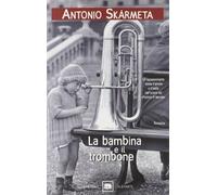 Skarmeta Antonio - Bambina E Il Trombone (La)