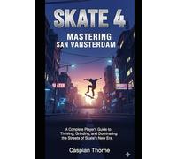 Skate 4: Mastering San Vansterdam: A Complete Player’s Guide to Thriving, Grinding, and Dominating the Streets of Skate’s New Era