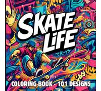 SKATE LIFE: Adult Coloring Book: 101 Skateboarding, Street Art, and Urban Culture Illustrations for Relaxation and Creativity (CREATIVE STREETS & SKATE COLORING BOOK)