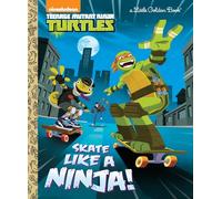 Skate Like a Ninja! (Teenage Mutant Ninja Turtles) (Little Golden Book: Teenage Mutant Ninja Turtles)