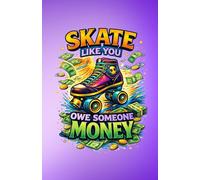 Skate Like You Owe Someone Money