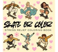 Skate or Color: Stress Relief Coloring Book - Skateboard Coloring Book for Adults and Teens, Bold and Easy, Simple and Big Designs for Stress Relief ... Street Skating, Ramps, Decks, and Urban Style